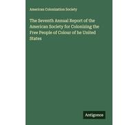 The Seventh Annual Report of the American Society for Colonizing the Free People of Colour of he United States