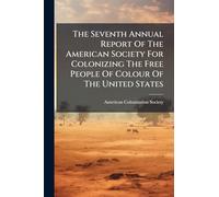 The Seventh Annual Report Of The American Society For Colonizing The Free People Of Colour Of The United States