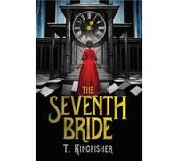The Seventh Bride by T. Kingfisher T. Kingfisher (Auteur)