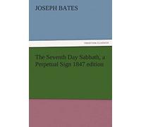 The Seventh Day Sabbath, A Perpetual Sign 1847 Edition