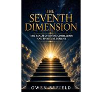 The Seventh Dimension: The Realm of Divine Completion and Spiritual Insight