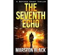 The Seventh Echo: A breakneck, brutal thrill ride revealing the origins of Septimus Knight in a BRAND NEW thriller series (Septimus Knight, Book One)
