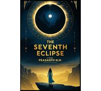 The Seventh Eclipse: An Astronomer’s Prophecy. A Global Countdown. An Ancient Power Reawakens