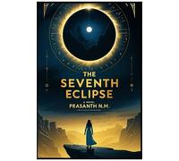 The Seventh Eclipse: An Astronomers Prophecy. A Global Countdown. An Ancient Power Reawakens