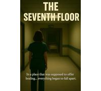 THE SEVENTH FLOOR: A Medical Conspiracy Thriller