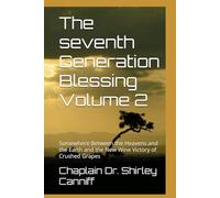 The seventh Generation Blessing Volume 2: Somewhere Between the Heavens and the Earth and the New Wine Victory of Crushed Grapes