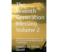 The seventh Generation Blessing Volume 2: Somewhere Between the Heavens and the Earth and the New Wine Victory of Crushed Grapes