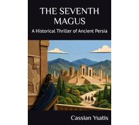 THE SEVENTH MAGUS: A Historical Thriller of Ancient Persia