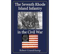 The Seventh Rhode Island Infantry In The Civil War