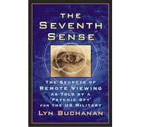 The Seventh Sense: The Secrets of Remote Viewing as Told by a "Psychic Spy" for the U.S. Military