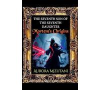 The Seventh Son of the Seventh Daughter, Mortem's Origins