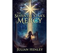 The Seventh Star’s Mercy: An Epic Romantasy of Forbidden Love, Celestial Magic, and a World on the Brink of Destruction