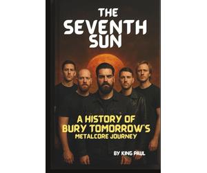 THE SEVENTH SUN: A HISTORY OF BURY TOMORROW'S METALCORE JOURNEY