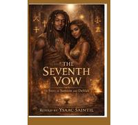 THE SEVENTH VOW The Story of Samson and Delilah Retold by Ysaac Saintil: The Story of Samson and Delilah Retold by Ysaac Saintil
