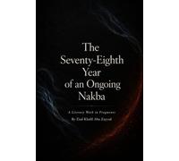 The Seventy-Eighth Year of an Ongoing Nakba: A Literary Work in Fragments
