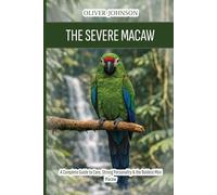 The Severe Macaw: A Complete Guide to Care, Strong Personality & the Boldest Mini Macaw