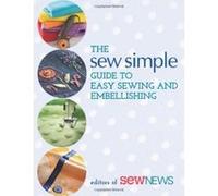 The Sew Simple Guide to Easy Sewing and Embellishing - [Livre en VO] Sew News (Auteur)