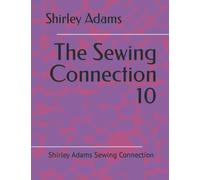 The Sewing Connection 10: Shirley Adams Sewing Connection