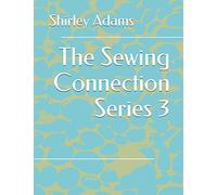 The Sewing Connection 3: Shirley Adams Sewing Connection