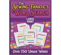 The Sewing Fanatic's Word Search Book: Over 800 Sewing Themed Word Searches, Gifts for Sewing, Quilting and Fabric Lovers in Large Print