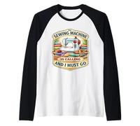 The Sewing Machine is Calling and I Must Go Quilting Quilter Quilter Manche Raglan