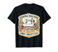 The Sewing Machine is Calling and I Must Go Quilting Quilter Quilter T-Shirt