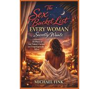 The Sex Bucket List Every Woman Secretly Wants: 55 Places to Get Naked, Curious, an