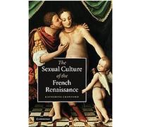 The Sexual Culture of the French Renaissance, Cambridge Social and Cultural Histories Katherine Crawford (Auteur)