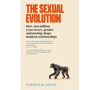 The Sexual Evolution: How 500 million years of sex, gender and mating shape modern relationships