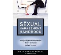 The Sexual Harrassment Handbook: Everything You Need To Know Before Someone Calls A Lawyer