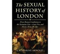 The Sexual History of London | Catharine Arnold Catharine ArnoldCatharine Arnold (Auteur)