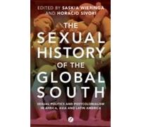 The Sexual History Of The Global South: Sexual Politics In Africa, Asia And Latin America