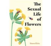 The Sexual Life of Flowers by Simon Klein Simon Klein (Auteur)