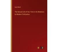 The Sexual Life Of Our Time In Its Relations To Modern Civilization