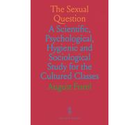 The Sexual Question: A Scientific, Psychological, Hygienic and Sociological Study for the Cultured Classes