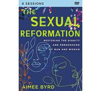 The Sexual Reformation: Restoring the Dignity and Personhood of Man and Woman