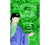 The Sexual Teachings of the Jade Dragon: Taoist Methods for Male Sexual Revitalization