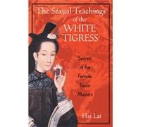 The Sexual Teachings of the White Tigress: Secrets of the Female Taoist Masters