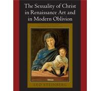 The Sexuality of Christ in Renaissance Art and in Modern Oblivion by Leo Steinberg Leo Steinberg (Auteur)