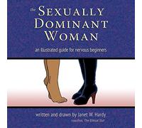 The Sexually Dominant Woman: An illustrated workbook for nervous beginers