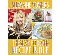 The Sexy Forever Recipe Bible: A Cookbook