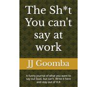 The Sh*t I can't say out loud at work: A funny journal of what you want to say out loud, but can't and keep you out of H.R