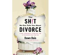 The Sh!t No One Tells You About Divorce: A Guide to Breaking Up, Falling Apart, and Putting Yourself Back Together