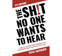 THE SH!T NO ONE WANTS TO HEAR: HOW TO ACCEPT AND EMBRACE THE UNCOMFORTABLE TRUTHS IN OUR LIVES