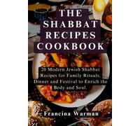 The Shabbat Recipes Cookbook: 20 Modern Jewish Shabbat Recipes For Family Rituals, Dinner And Festival To Enrich The Body And Soul