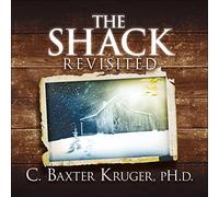 The Shack Revisited.: There Is More Going On Here than You Ever Dared to Dream