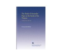 The Shade of Alexander Pope on the Banks of the Thames: A Satirical Poem. With Notes.