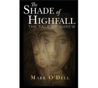 The Shade of Highfall The tale of Shrew by Mark ODell Mark O'Dell (Auteur)