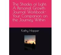The Shades of Light: A Personal Growth Journal Workbook- Your Companion on the Journey Within