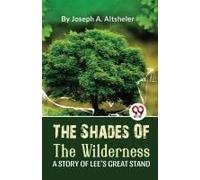 The Shades Of The Wilderness A Story Of Lee's Great Stand